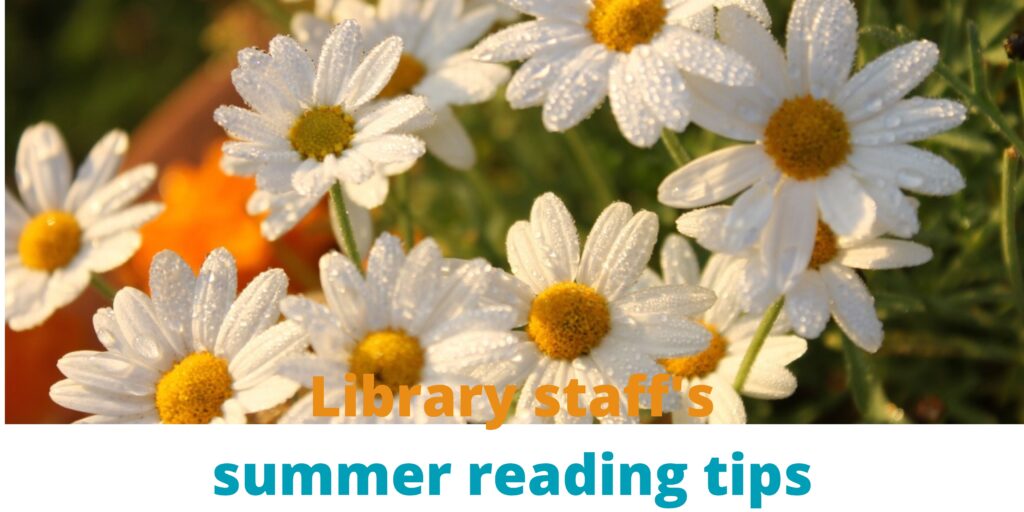 Daisies and text Library staff's summer reading tips.